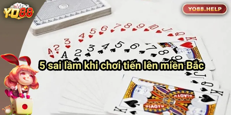 Top 5 lỗi sai thường gặp trong bài Tiến Lên Miền Bắc